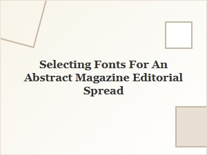 Beyond the Grid: Choosing Fonts for an Editorial Abstraction