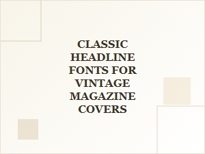 Classic Headline Fonts for Vintage Magazine Covers