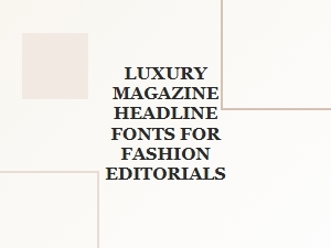 Luxury Magazine Fonts for Fashion Headlines