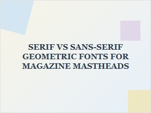 Geometric Mastheads: Choosing Serif or Sans