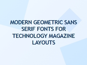 Modern Geometric Sans Serif Font Families for Tech Layouts