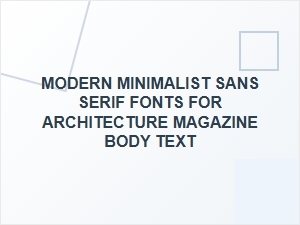 Clean Sans-Serif Fonts for Architectural Magazines